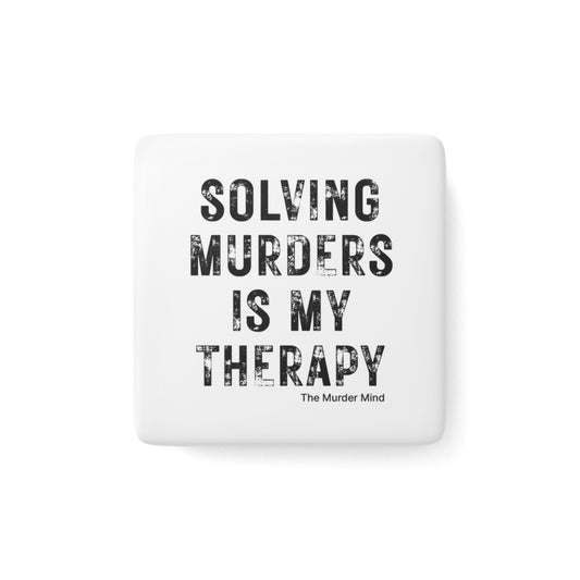 Solving Murders Is My Therapy White Porcelain Magnet, Square