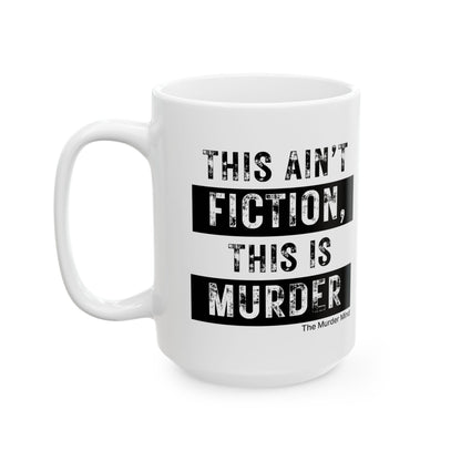This Ain't Fiction, This Is Murder White Ceramic Mug, (11oz, 15oz)